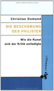 Die Beschämung der Philister: Wie die Kunst sich der Kritik entledigte