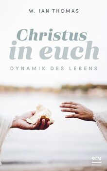 Christus in euch: Dynamik des Lebens (Klassiker des Glaubens)
