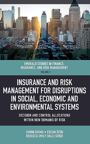 Insurance and Risk Management for Disruptions in Social, Economic and Environmental Systems: Decision and Control Allocations Within New Domains of ... Insurance, and Risk Management, 3, Band 3)