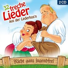 32 freche Lieder aus der Lederhos'n; Nicht ganz jugendfrei; Ein- und zweideutige Lieder; Zipfl eine Zipfl ausi; Amore in den Bergen; Amanda tua die Hand weg; Die Schleifer von Paris; Madl i möcht die nackat sehn; Gruppen sex im Hühnerstall;