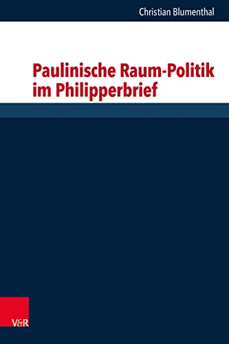 Paulinische Raum-Politik im Philipperbrief (Forschungen zur Religion und Literatur des Alten und Neuen Testaments)