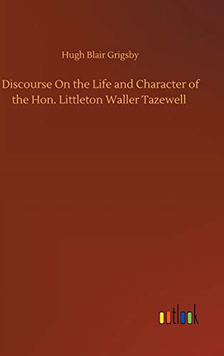 Discourse On the Life and Character of the Hon. Littleton Waller Tazewell