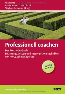 Professionell coachen: Das Methodenbuch: Erfahrungswissen und Interventionstechniken von 50 Coachingexperten (Beltz Weiterbildung)