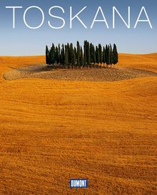 DuMont Bildband Toskana: Natur, Kultur und Lebensart