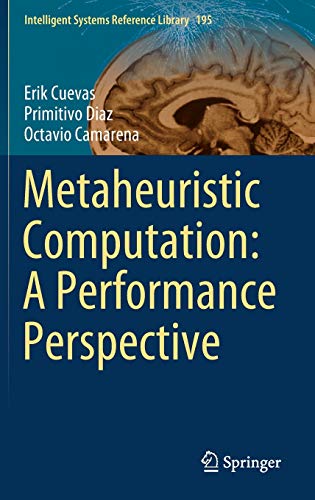 Metaheuristic Computation: A Performance Perspective (Intelligent Systems Reference Library, 195, Band 195)