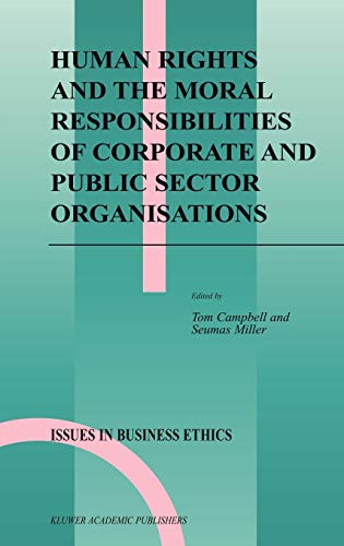 Human Rights and the Moral Responsibilities of Corporate and Public Sector Organisations (Issues in Business Ethics, 20, Band 20)