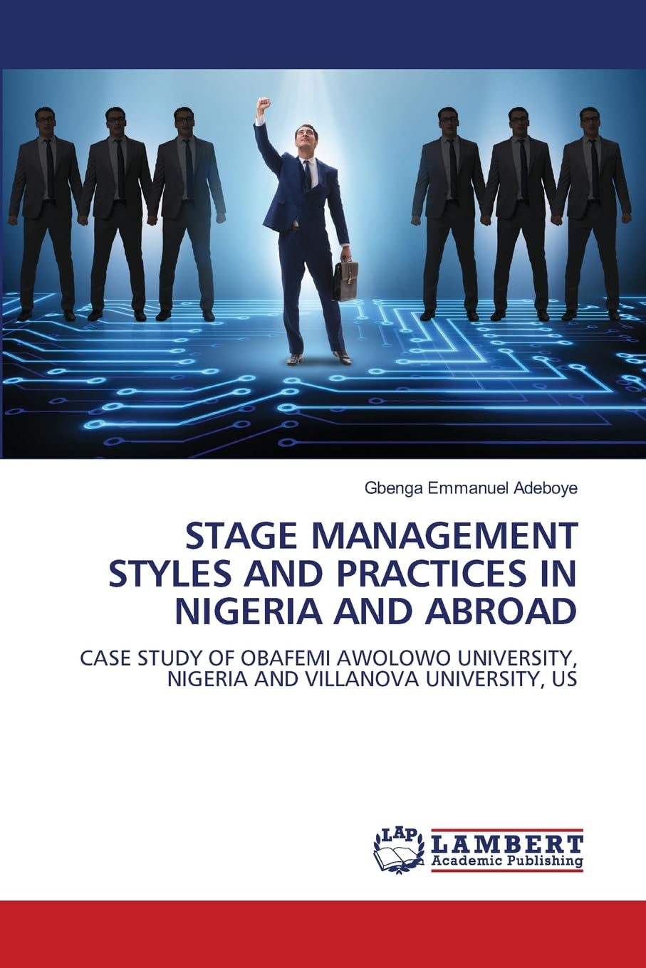 STAGE MANAGEMENT STYLES AND PRACTICES IN NIGERIA AND ABROAD: CASE STUDY OF OBAFEMI AWOLOWO UNIVERSITY, NIGERIA AND VILLANOVA UNIVERSITY, US
