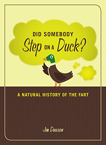 Did Somebody Step on a Duck?: A Natural History of the Fart: An Adult Guide to What's Gross, Tasteless, Crude, Rude, and Lewd