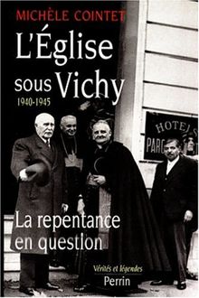 L'Eglise sous Vichy, 1940-1945 : la repentance en question