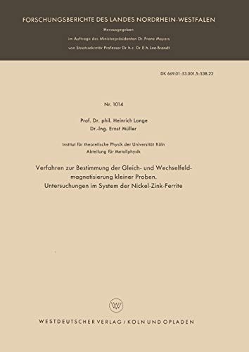Verfahren zur Bestimmung der Gleich- und Wechselfeldmagnetisierung kleiner Proben. Untersuchungen im System der Nickel-Zink-Ferrite ... Landes Nordrhein-Westfalen, 1014, Band 1014)