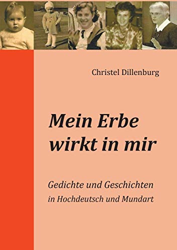 Mein Erbe wirkt in mir: Gedichte und Geschichten in Hochdeutsch und Mundart