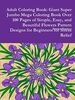 Adult Coloring Book: Giant Super Jumbo Mega Coloring Book Over 100 Pages of Simple, Easy, and Beautiful Flowers Pattern Designs for Beginners for Stress Relief