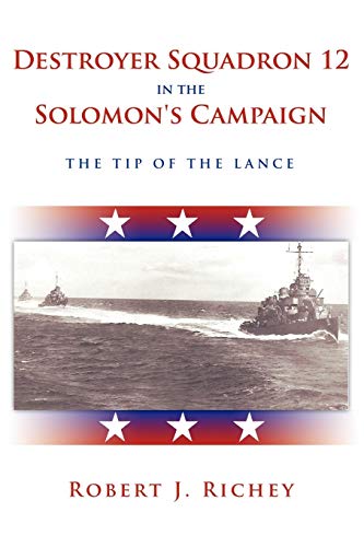 Destroyer Squadron 12 in the Solomon's Campaign: The Tip of the Lance