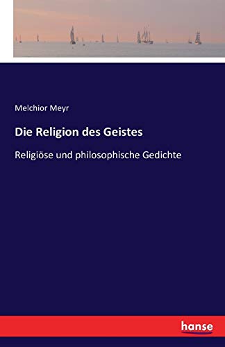 Die Religion des Geistes: Religiöse und philosophische Gedichte