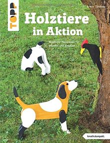 Holztiere in Aktion (kreativ.kompakt): Niedliche Tierszenen für drinnen und draußen