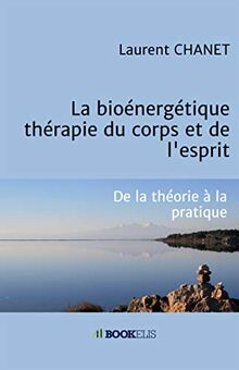 La bioénergétique : thérapie du corps et de l'esprit