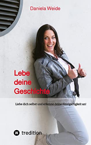 Lebe deine Geschichte: Liebe dich selbst und erkenne deine Einzigartigkeit an!