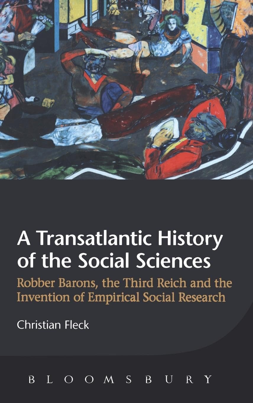 A Transatlantic History of the Social Sciences: Robber Barons, the Third Reich and the Invention of Empirical Social Research