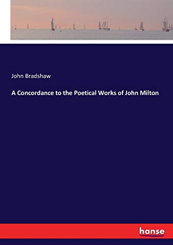 A Concordance to the Poetical Works of John Milton