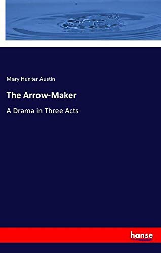 The Arrow-Maker: A Drama in Three Acts