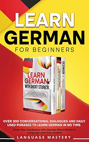 Learn German for Beginners: Over 300 Conversational Dialogues and Daily Used Phrases to Learn German in no Time. Grow Your Vocabulary with German ... Language Learning Lessons! (Learning German)