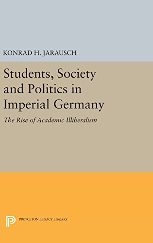 Students, Society and Politics in Imperial Germany: The Rise of Academic Illiberalism (Princeton Legacy Library)