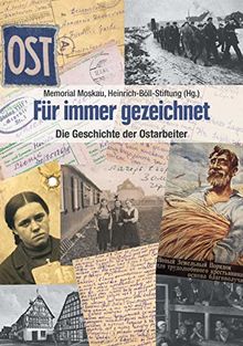 Für immer gezeichnet: Die Geschichte der »Ostarbeiter« in Briefen, Erinnerungen und Interviews Aus dem Russischen von Christina Links und Ganna-Maria Braungardt von Memorial Moskau, Heinrich-Böll-Stiftung e.V. | Buch | Zustand sehr gut