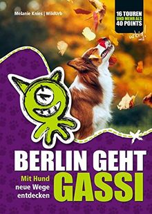 BERLIN GEHT GASSI: Mit Hund die Stadt entdecken