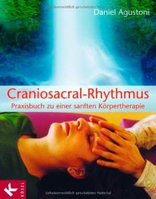 Craniosacral-Rhythmus: Praxisbuch zu einer sanften Körpertherapie