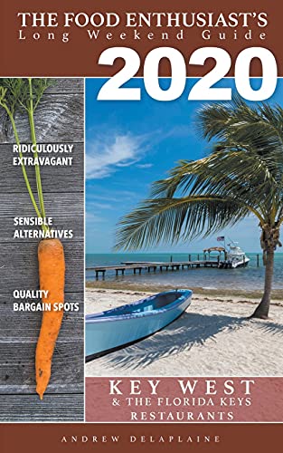 2020 - Key West & the Florida Keys - Restaurants (The Food Enthusiast's Long Weekend Guide)
