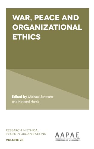 War, Peace and Organizational Ethics (Research in Ethical Issues in Organizations, 23, Band 23)