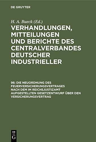Die Neuordnung des Feuerversicherungsvertrages nach dem im Reichsjustizamt aufgestellten Gesetzentwurf über den Versicherungsvertrag (Verhandlungen, ... des Centralverbandes Deutscher Industrieller)