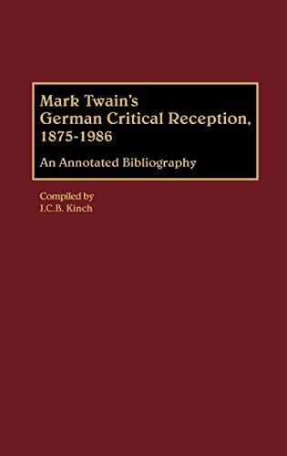 Mark Twain's German Critical Reception, 1875-1986: An Annotated Bibliography (Bibliographies and Indexes in World Literature, Band 22)