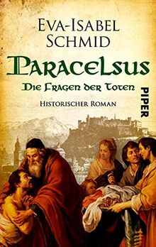 Paracelsus - Die Fragen der Toten (Paracelsus-Dilogie 2): Historischer Roman