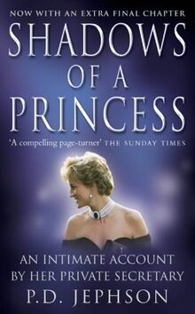 Shadows of a Princess: Diana, Princess of Wales 1987-1996 - An Intimate Account by Her Private Secretary