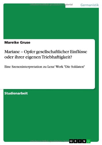 Mariane - Opfer gesellschaftlicher Einflüsse oder ihrer eigenen Triebhaftigkeit?: Eine Szeneninterpretation zu Lenz' Werk Die Soldaten