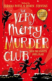 The Very Merry Murder Club: A wintery collection of new mystery fiction edited by Serena Patel and Robin Stevens