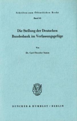 Die Stellung der Deutschen Bundesbank im Verfassungsgefüge.: Dissertationsschrift (Schriften Zum Offentlichen Recht, 63)