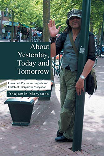 About Yesterday, Today and Tomorrow: Universal Poems in English and Dutch of Benjamin Maryanan