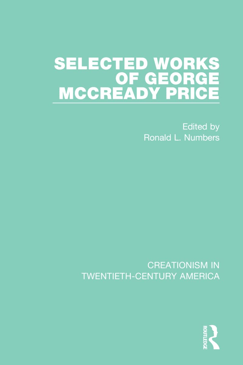 Selected Works of George McCready Price: A Ten-volume Anthology of Documents, 1903–1961 (Creationism in Twentieth-century America)