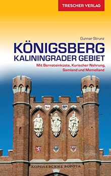 Königsberg - Kaliningrader Gebiet: Mit Bernsteinküste, Kurischer Nehrung, Samland und Memelland (Trescher-Reihe Reisen)