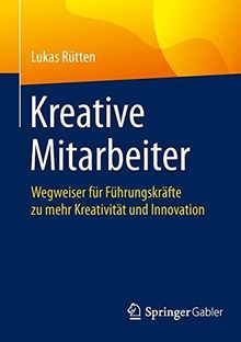 Kreative Mitarbeiter: Wegweiser für Führungskräfte zu mehr Kreativität und Innovation