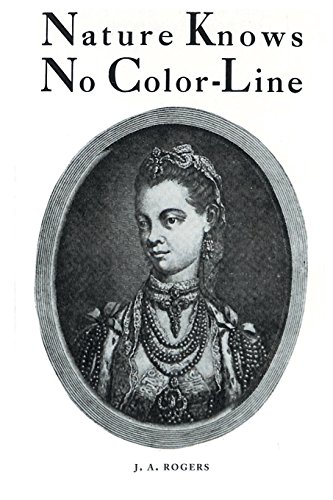 Rogers, J. A. Nature Knows No Color-Line, Research Into The Negro Ancestry In The White Race