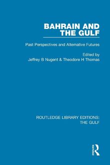 Bahrain and the Gulf: Past, Perspectives and Alternative Futures (Routledge Library Editions: the Gulf)