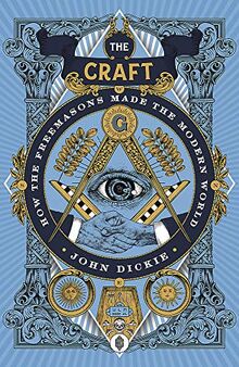 The Craft: How the Freemasons Made the Modern World