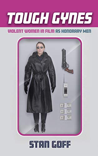 Tough Gynes: Violent Women in Film as Honorary Men