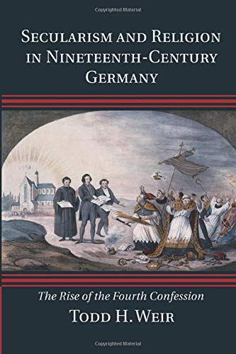 Secularism and Religion in Nineteenth-Century Germany: The Rise of the Fourth Confession