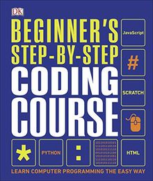 Beginner's Step-by-Step Coding Course: Learn Computer Programming the Easy Way (Dk)