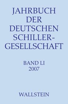 Jahrbuch der Deutschen Schillergesellschaft. Internationales Organ für neuere deutsche Literatur: Jahrbuch der Deutschen Schillergesellschaft 2007: BD 51