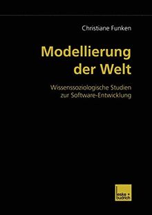 Modellierung der Welt: Wissenssoziologische Studien zur Software-Entwicklung (German Edition)